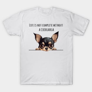 Life is Not Complete Without A Chihuahua T-Shirt